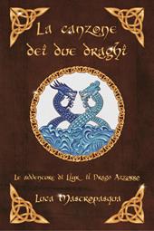 La canzone dei due draghi. Le avventure di Llyr il Drago azzurro