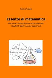 Essenze di matematica. Formule matematiche essenziali per studenti delle scuole superiori