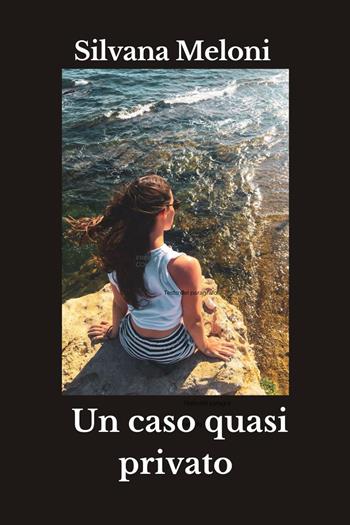 Un caso quasi privato - Silvana Meloni - Libro Youcanprint 2023 | Libraccio.it