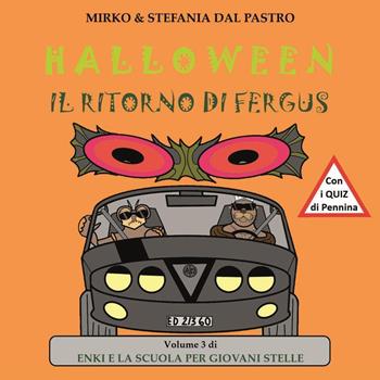 Halloween. Il Ritorno Di Fergus. Enki e la scuola per giovani stelle. Ediz. illustrata. Vol. 3 - Mirko Dal Pastro, Stefania Dal Pastro - Libro Youcanprint 2023 | Libraccio.it