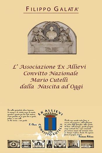 L'associazione ex allievi Convitto Nazionale Mario Cutelli dalla nascita ad oggi - Filippo Galatà - Libro Youcanprint 2023 | Libraccio.it