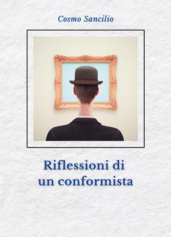 Riflessioni di un conformista - Cosmo Sancilio - Libro Youcanprint 2023 | Libraccio.it