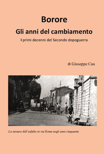 Borore. Gli anni del cambiamento. I primi decenni del Secondo dopoguerra - Giuseppe Cau - Libro Youcanprint 2023 | Libraccio.it