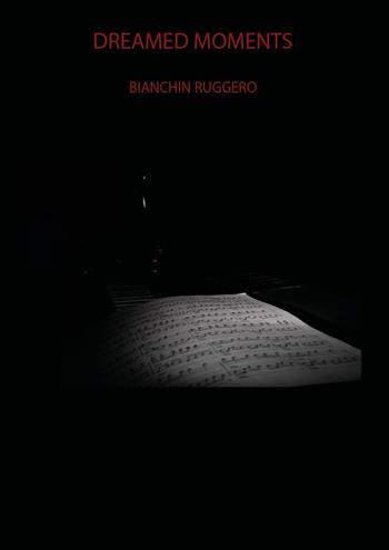 Dreamed moments - Ruggero Bianchin - Libro Youcanprint 2023 | Libraccio.it