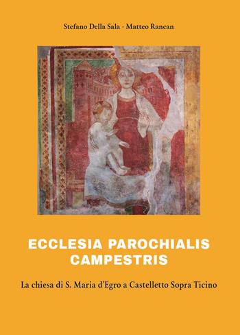 Ecclesia parochialis campestris. La chiesa di S. Maria d'Egro a Castelletto Sopra Ticino - Stefano Della Sala, Matteo Rancan - Libro Youcanprint 2023 | Libraccio.it