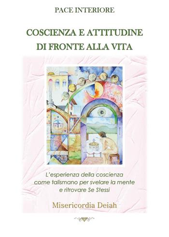 Pace interiore. Coscienza e attitudine di fronte alla vita - Misericordia Deiah - Libro Youcanprint 2023 | Libraccio.it