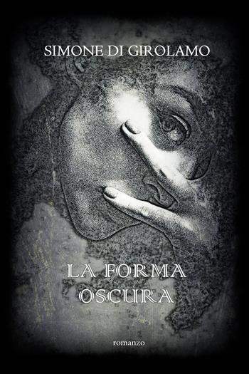 La forma oscura - Simone Di Girolamo - Libro Youcanprint 2023 | Libraccio.it