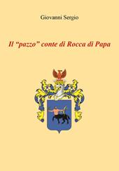 Il «pazzo» conte di Rocca di Papa