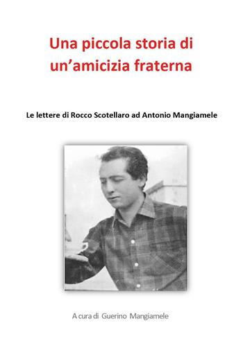Una piccola storia di un'amicizia fraterna. Le lettere di Rocco Scotellaro ad Antonio Mangiamele  - Libro Youcanprint 2023 | Libraccio.it