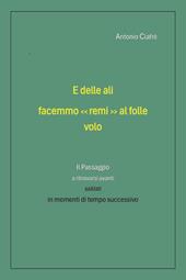 E delle ali facemmo «remi» al folle volo. Il passaggio a ritrovarsi avanti saldati in momenti di tempo successivo