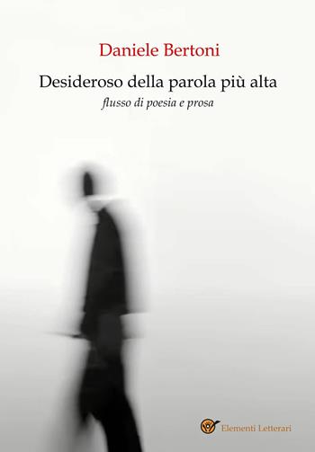 Desideroso della parola più alta. Flusso di poesia e prosa - Daniele Bertoni - Libro Youcanprint 2023 | Libraccio.it