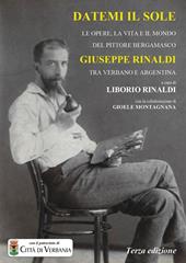 Datemi il sole. Le opere, la vita e il mondo del pittore bergamasco Giuseppe Rinaldi tra Verbano e Argentina