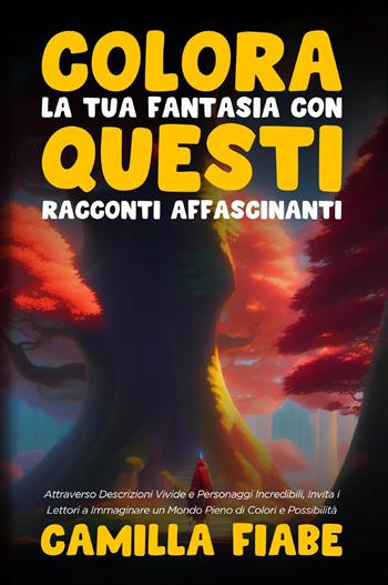 Colora la tua fantasia con questi racconti affascinanti - Camilla Fiabe - Libro Youcanprint 2023 | Libraccio.it