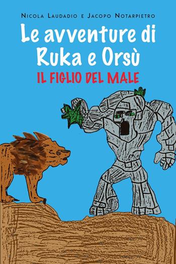 Il figlio del male. Le avventure di Ruka e Orsù - Nicola Laudadio, Jacopo Notarpietro - Libro Youcanprint 2023 | Libraccio.it