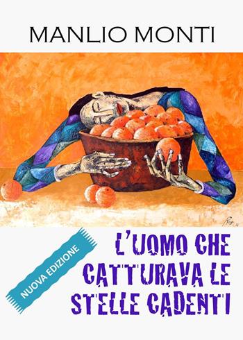 L'uomo che catturava le stelle cadenti - Manlio Monti - Libro Youcanprint 2023 | Libraccio.it