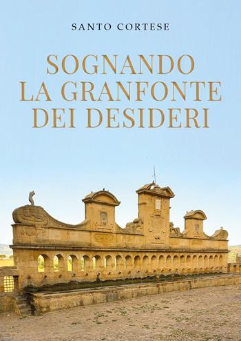 Sognando la Granfonte dei desideri - Santo Cortese - Libro Youcanprint 2023 | Libraccio.it