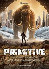 Primitive. Un viaggio straordinario verso una nuova consapevolezza