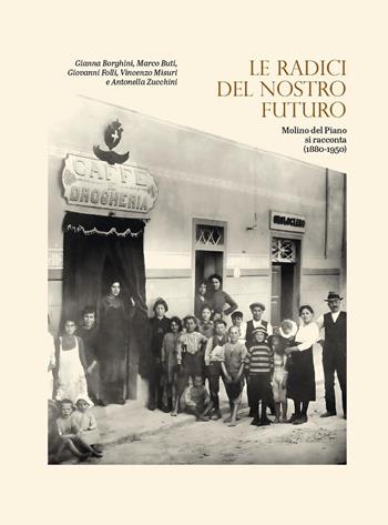 Le radici del nostro futuro. Molino del Piano si racconta (1880-1950). Catalogo della mostra (Molino del Piano, novembre 2021-gennaio 2022). Ediz. illustrata  - Libro Youcanprint 2023 | Libraccio.it