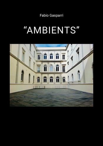 «Ambients» - Fabio Gasparri - Libro Youcanprint 2024 | Libraccio.it
