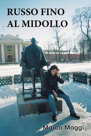 Russo fino al midollo - Marco Maggi - Libro Youcanprint 2023 | Libraccio.it