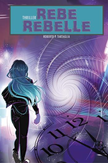 Rebe Rebelle - Roberto P. Tartaglia - Libro Youcanprint 2023 | Libraccio.it