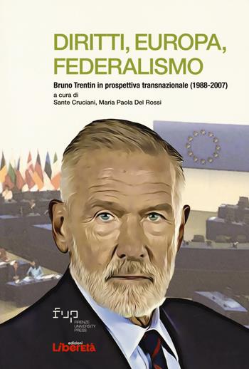 Diritti, Europa, Federalismo. Bruno Trentin in prospettiva transnazionale (1988-2007)  - Libro Firenze University Press 2023, Studi e saggi | Libraccio.it