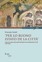 «Per lo buono istato de la città». I Servi di S. Maria nella società dell’Italia centro-settentrionale tra XIII e XIV secolo - Emanuele Carletti - Libro Firenze University Press 2023, Premio Istituto Sangalli per la storia religiosa | Libraccio.it