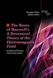 The roots of Maxwell's. A dynamical theory of the electromagnetic field. Scotland and Tuscany, «twinned by science»