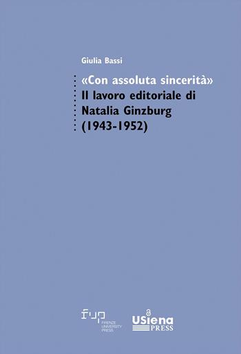 «Con assoluta sincerità». Il lavoro editoriale di Natalia Ginzburg (1943-1952) - Giulia Bassi - Libro Firenze University Press 2023, Studi di letterature moderne e comparate | Libraccio.it