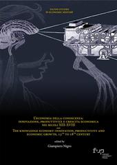 L'economia della conoscenza: innovazione, produttività e crescita economica nei secoli XIII-XVIII-The knowledge economy: innovation, productivity and economic growth, 13th to 18th century