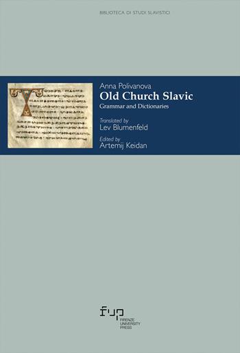 Old church slavic. Grammar and Dictionaries - Anna Polivanova - Libro Firenze University Press 2023, Biblioteca di studi slavistici | Libraccio.it