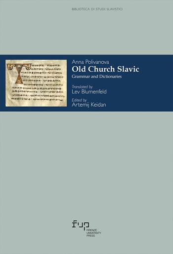 Old church slavic. Grammar and Dictionaries - Anna Polivanova - Libro Firenze University Press 2023 | Libraccio.it