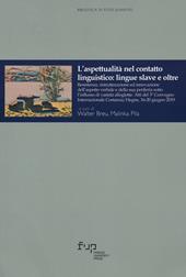 L'aspettualità nel contatto linguistico: lingue slave e oltre. Resistenza, ristrutturazione ed innovazione dell'aspetto verbale e della sua periferia sotto l'influsso di varietà alloglotte. (Atti del 3º Convegno Internazionale Costanza/Hegne, 16-20 giugno 2019)