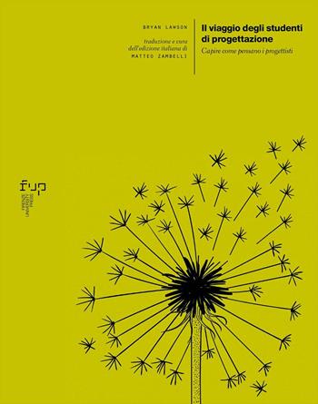 Il viaggio degli studenti di progettazione. Capire come pensano i progettisti - Bryan Lawson - Libro Firenze University Press 2024, Ricerche. Architettura, Pianificazione, Paesaggio, Design | Libraccio.it