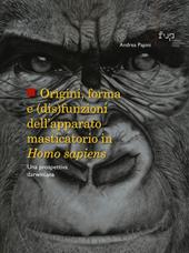 Origini, forma e (dis)funzioni dell’apparato masticatorio in Homo sapiens. Una prospettiva darwiniana