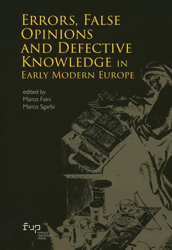 Errors, false opinions and defective knowledge in early modern Europe  - Libro Firenze University Press 2024, Knowledge and its histories | Libraccio.it