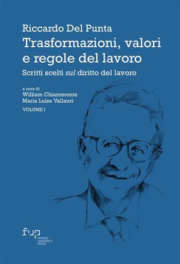 Trasformazioni, valori e regole del lavoro. Vol. 1: Scritti scelti sul diritto del lavoro - Riccardo Del Punta - Libro Firenze University Press 2024, Studi e saggi | Libraccio.it