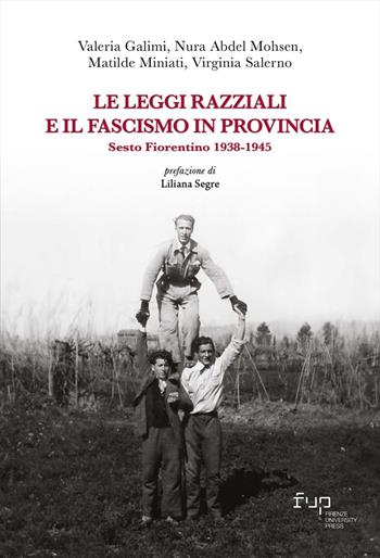 Le leggi razziali e il fascismo in provincia. Sesto Fiorentino 1938-1945 - Valeria Galimi, Nura Abdel Mohsen, Matilde Miniati - Libro Firenze University Press 2025, Biblioteca di storia | Libraccio.it
