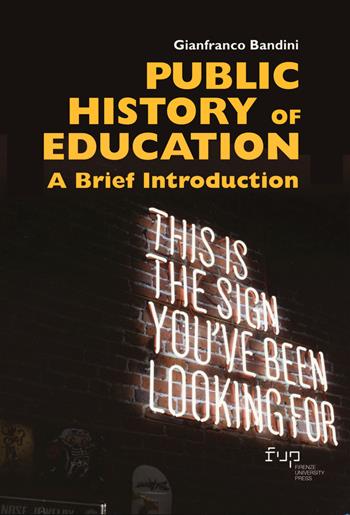 Public history of education. A brief introduction - Gianfranco Bandini - Libro Firenze University Press 2024 | Libraccio.it