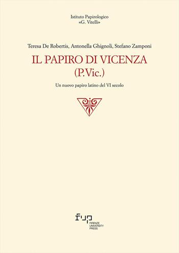 Il papiro di Vicenza (P.Vic.). Un nuovo papiro latino del VI secolo - Teresa De Robertis, Antonella Ghignoli, Stefano Zamponi - Libro Firenze University Press 2024, Edizioni dell'Istituto papirologico «G. Vitelli» | Libraccio.it