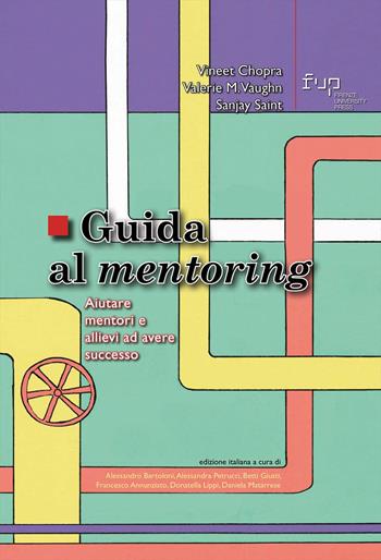 Guida al mentoring. Aiutare mentori e allievi ad avere successo - Vineet Chopra, Valerie M. Vaughn, Sanjay Saint - Libro Firenze University Press 2024, Studi e saggi | Libraccio.it