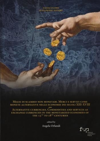 Mezzi di scambio non monetari. Merci e servizi come monete alternative nelle economie dei secoli XIII-XVIII-Alternative currencies. Commodities and services as exchange currencies in the monetarized economies of the 13th to 18th centuries - Angela Orlandi - Libro Firenze University Press 2024 | Libraccio.it