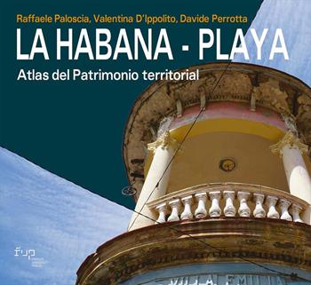 La Habana. Playa. Atlas del patrimonio territorial - Raffaele Paloscia, Valentina D'Ippolito, Davide Perrotta - Libro Firenze University Press 2024, Territori | Libraccio.it