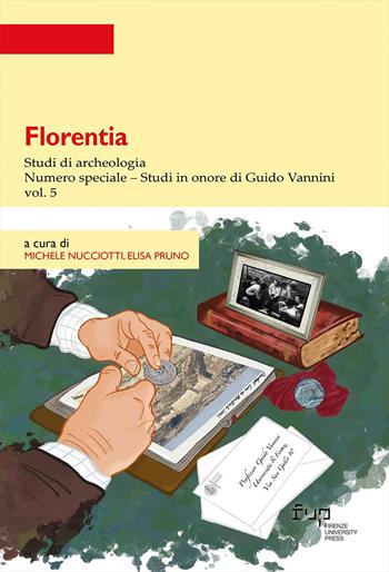 Florentia. Studi di archeologia. Vol. 5: Studi in onore di Guido Vannini. Numero speciale  - Libro Firenze University Press 2024, Strumenti per la didattica e la ricerca | Libraccio.it