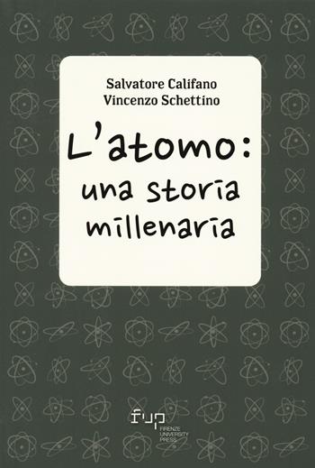 L'atomo: una storia millenaria - Salvatore Califano, Vincenzo Schettino - Libro Firenze University Press 2024, Semine | Libraccio.it