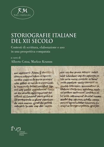 Storiografie italiane del XII secolo. Contesti di scrittura, elaborazione e uso in una prospettiva comparata  - Libro Firenze University Press 2024, Reti medievali. E-book. Monografie | Libraccio.it