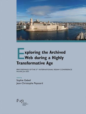 Exploring the archived web during a highly transformation. Proceedings of the 5th international RESAW conference (Marseille, June 2023) - Jean-Christophe Peyssard - Libro Firenze University Press 2024, Proceedings e report | Libraccio.it