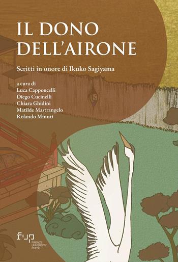Il dono dell’airone. Scritti in onore di Ikuko Sagiyama  - Libro Firenze University Press 2024, Connessioni. Studies in transcultural history | Libraccio.it