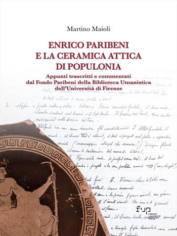Enrico Paribeni e la ceramica attica di Populonia. Appunti trascritti e commentati dal Fondo Paribeni della Biblioteca Umanistica dell'Università di Firenze - Martino Maioli - Libro Firenze University Press 2024, Biblioteca di storia | Libraccio.it