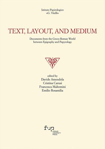 Text, Layout, and Medium. Documents from the Graeco-Roman world between epigraphy and papyrology  - Libro Firenze University Press 2025, Edizioni dell'Istituto papirologico «G. Vitelli» | Libraccio.it
